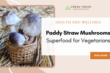 Superfood for Vegetarians - Fresh Trove - Sukamani Heritage Farm - Best paddy straw mushroom buy online