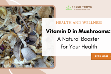 Vitamin D in Mushrooms A Natural Booster for Your Health - Fresh Trove - Sukamani Heritage Farm - Best paddy straw mushroom buy online